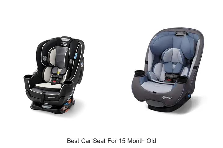 Best Car Seat For 15 Month Old That Every Parent Needs!