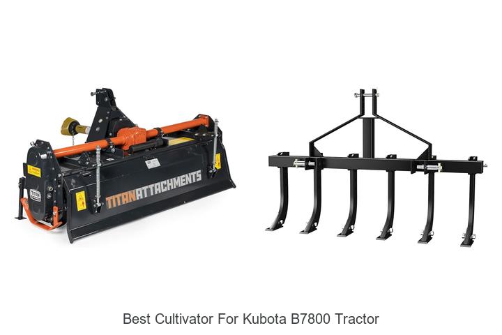 Best Cultivator For Kubota B7800 Tractor: Top Picks!