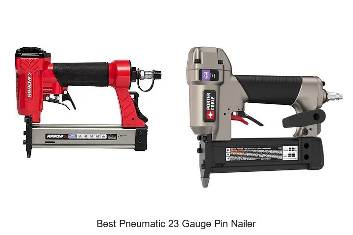 Best Pneumatic 23 Gauge Pin Nailer That Experts Swear By