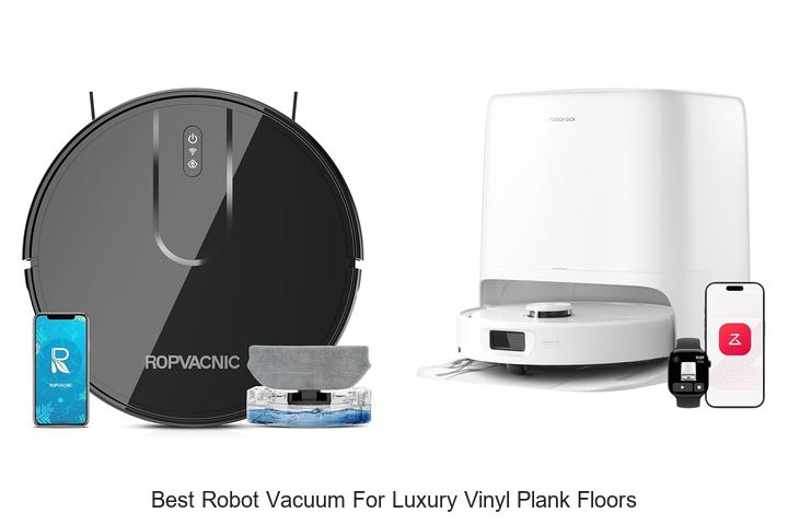 Top 10 Best Robot Vacuum for Luxury Vinyl Plank Floors Revealed