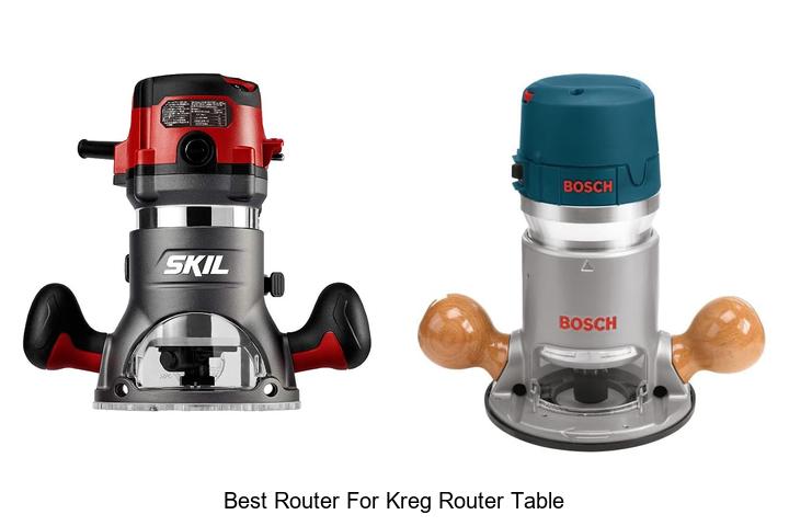 Top 10 Best Router For Kreg Router Table You Need Today
